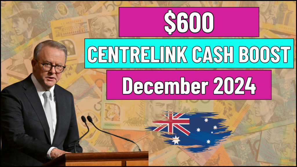 $600 Centrelink Cash Boost In December 2024